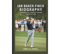 IAN BAKER-FINCH BIOGRAPHY: The Making of a Master's Winner and Golf Icon