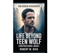 IAN BOHEN BIOGRAPHY: Life Beyond Teen Wolf (Inspirational Book)