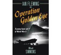 Ian Fleming and Operation Golden Eye by Mark Simmons Inconnu (Auteur)