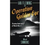 Ian Fleming and Operation Golden Eye by Mark Simmons Mark Simmons (Auteur)