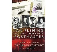 Ian Fleming and Soe's Operation Postmaster: The Untold Top Secret Story