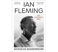Ian Fleming: The Complete Man by Nicholas Shakespeare [Paperback] NEUF