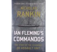 Ian Fleming's Commandos: The Story of the Legendary 30 Assault Unit