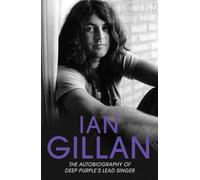 Ian Gillan - The Autobiography Of Deep Purple's Lead Singer