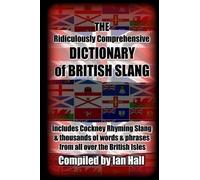 Ian Hall The Ridiculously Comprehensive Dictionary of British Slang (Poche)