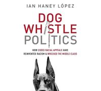Ian Haney Lspez Dog Whistle Politics (Poche)