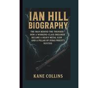 IAN HILL BIOGRAPHY: The Man Behind the Thunder - How a Working-Class Dreamer Became a Heavy Metal Icon and a Pillar of Judas Priest’s Success