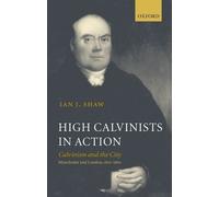 High Calvinists in Action Ian J. Shaw (Auteur)