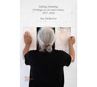 Ian McKeever Talking Painting : Writings on Art 1977-2025 /anglais