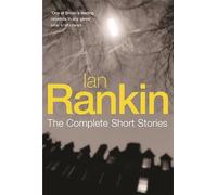 Ian Rankin: The Complete Short Stories: A Good Hanging, Beggars Banquet, Atonement