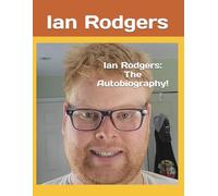 Ian Rodgers: The Autobiography!