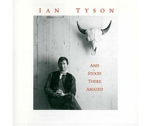 Ian Tyson - and Stood There Amazed
