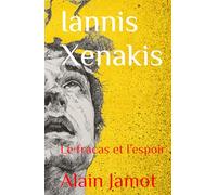 Iannis Xenakis: Le fracas et l’espoir