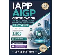IAPP AIGP Certification Artificial Intelligence Governance Professional Study Guide: Learn AI Ethics, Risk Management, and Global AI Regulation with 2,500 Practice Questions