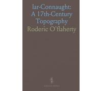 Iar-Connaught: A 17th-Century Topography: A chorographical description of West Connaught (1684) with notes, maps, and original documents