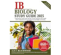 IB Biology Study Guide 2025: Comprehensive Study Guide with 460+ Practice Questions and in-depth Answer Explanations for the Standard Level and Higher Level Exams