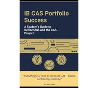 IB CAS Portfolio Success: A Student’s Guide to Reflections and the CAS Project