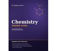 IB Chemistry Higher Level: Complete Revision Guide with Exam-Style Notes, a 250+ Question Bank & Three Full Mock Exams with Mark-Scheme Solutions - 2023 Syllabus, First Assessment 2025