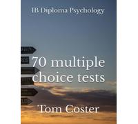 Ib Diploma Psychology - 70 Multiple Choice Tests (Ib Diploma Psychology - The Tom Coster Collection)