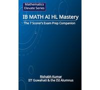 IB Math AI HL Mastery: The 7 Scorer’s Exam Prep Companion