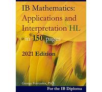 Ib Mathematics: Applications And Interpretation Hl In 150 Pages: 2022 Edition