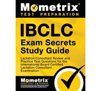 Ibclc Exam Secrets Study Guide: Lactation Consultant Review and Practice Test Questions for the International Board Certified Lactation Consultant Examination