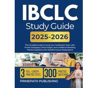 IBCLC STUDY GUIDE 2025 2026: The Complete Guide to Acing Your Certification Exam with Proven Strategies, Clinical Insight, and Confidence-Boosting Practice Questions with Detailed Answer Explanations
