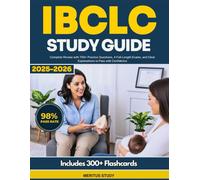 IBCLC Study Guide: Complete Review with 700+ Practice Questions, 4 Full-Length Exams, and Clear Explanations to Pass with Confidence