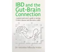 IBD and the Gut-Brain Connection: A patient's and carer's guide to taming Crohn's disease and ulcerative colitis - [Version Originale] Inconnu (Auteur)