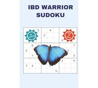 IBD WARRIOR SUDOKU: A RELAXING, SUPPORTING AND CALMING PUZZLE BOOK FOR INFLAMMATORY BOWEL DISEASE FIGHTERS, SURVIVORS, FAMILY MEMBERS AND THEIR LOVED ... INCHES, 110 PAGES, 50+ PUZZLES WITH SOLUTIONS