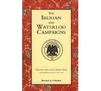 Iberian And Waterloo Campaigns. The Letters Of Lt James Hope(92nd (Highland) Regiment) 1811-1815