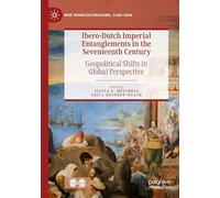 Ibero-Dutch Imperial Entanglements in the Seventeenth Century: Geopolitical Shifts in Global Perspective