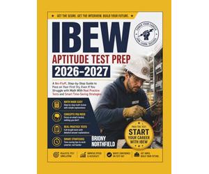 IBEW Aptitude Test Prep: A No-Fluff, Step-by-Step Guide to Pass on Your First Try, Even If You Struggle with Math With Real Practice Tests and Smart Time-Saving Strategies