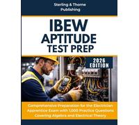 IBEW APTITUDE TEST PREP: Comprehensive Preparation for the Electrician Apprentice Exam with 1,000 Practice Questions Covering Algebra and Electrical Theory