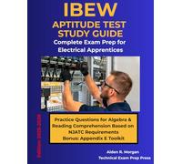 IBEW Aptitude Test Study Guide: Complete Exam Prep for Electrical Apprentices: Practice Questions for Algebra and Reading Comprehension Based on NJATC Requirements