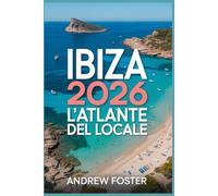 Ibiza 2026: L'Atlante del Locale: La tua guida curata a insenature nascoste, villaggi autentici e coste mediterranee incontaminate