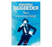 Ibiza a beaucoup changé - Frédéric Beigbeder - Albin Michel - broché - Roman