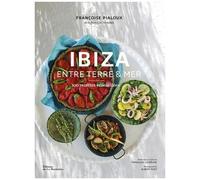 Ibiza Entre Terre Et Mer - 100 Recettes Ensoleillées