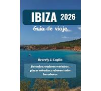 IBIZA Guía de viaje 2026: Descubra senderos escénicos, playas soleadas y saboree todos los sabores