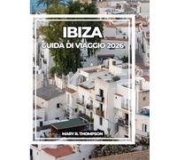Ibiza GUIDA DI VIAGGIO 2026: La tua guida essenziale alle spiagge, alla cultura, alla vita notturna e altro ancora di Ibiza
