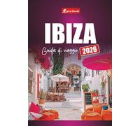 IBIZA GUIDA DI VIAGGIO 2026: Pianifica il tuo viaggio sull'isola spagnola con le migliori spiagge, i punti caldi della vita notturna, il cibo locale e le cose da fare