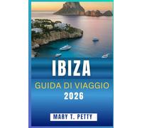 IBIZA GUIDA DI VIAGGIO 2026: Scopri spiagge assolate, una vita notturna leggendaria, calette nascoste e l'autentica cultura isolana