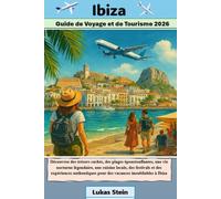 Ibiza Guide de Voyage et de Tourisme 2026: Découvrez des trésors cachés, des plages époustouflantes, une vie nocturne légendaire et des expériences authentiques pour des vacances inoubliables à Ibiza