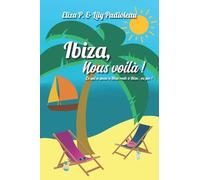 Ibiza, nous voilà !: Ce qui se passe à Ibiza reste à Ibiza, ou pas...