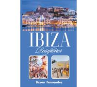 Ibiza Reiseführer: Der ultimative Ibiza-Reiseführer 2026/2027: Strände, Nachtleben, versteckte Buchten, lokale Küche & mediterrane Abenteuer