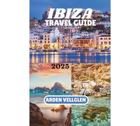 IBIZA TRAVEL GUIDE 2025: Discover Beaches, Villages, and the True Spirit of the White Island