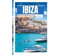 IBIZA TRAVEL GUIDE 2025: Experience the Ultimate Blend of Sun, Style, and Island Bliss