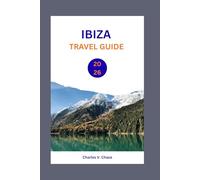 IBIZA TRAVEL GUIDE 2026: Experience the White Isle: Expert Advice, Best Beaches, and Unforgettable Nights