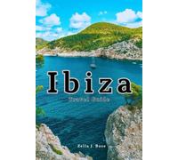 Ibiza Travel Guide: Spain on a budget, enjoy affordable adventures, nightlife, bohemian vibes, free attractions, hidden beaches, hiking trails & itinerary