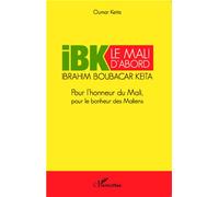 Oumar Keita – IBK le Mali d'abord – Pour l'honneur du Mali, pour le bonheur des Maliens – Broché